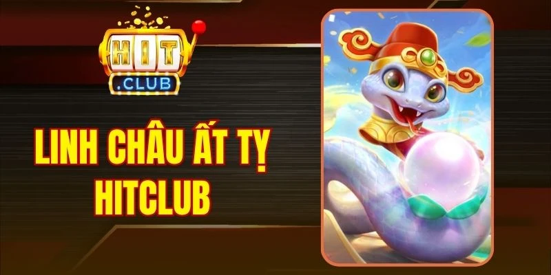 Linh Châu Ất Tỵ Hitclub - Mở Lộc May Mắn, Săn Thưởng Hot