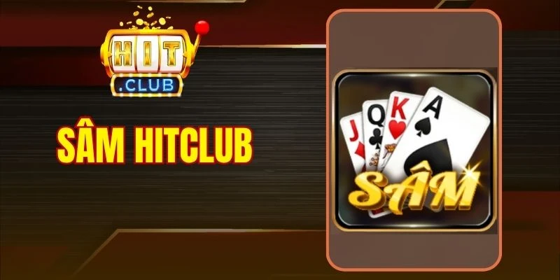 Sâm Hitclub - Cách Đánh Nhanh Chặn Gọn, Về Ván Trong Nháy Mắt