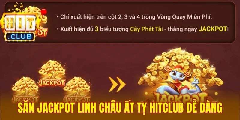 Săn Jackpot Linh Châu Ất Tỵ Hitclub dễ dàng