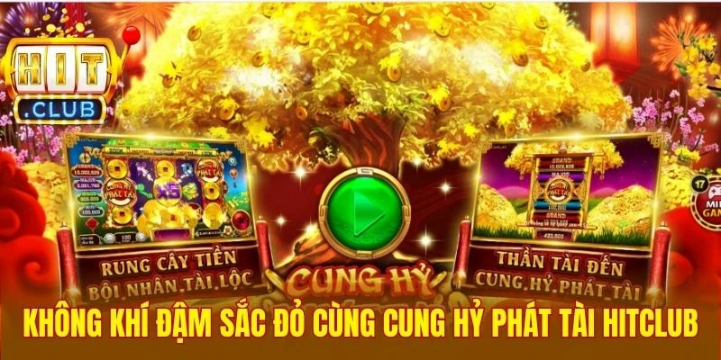 Không khí đậm sắc đỏ cùng Cung Hỷ Phát Tài Hitclub