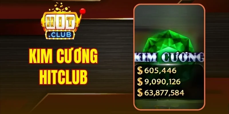 Kim Cương Hitclub - Mở Khóa Hũ Khủng Đổi Thưởng Chất
