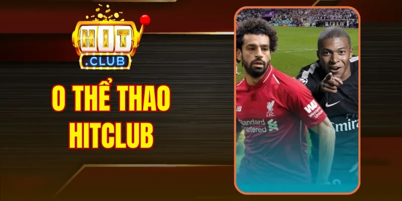 O Thể Thao Hitclub - Sân Chơi Cá Cược Thể Thao Uy Tín #1